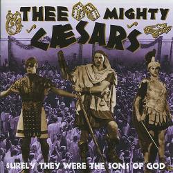 Thee Mighty Caesars : Surely They Were The Sons of God